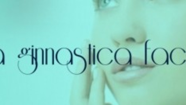 Scopri la ginnastica facciale