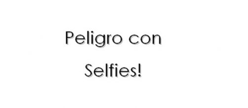 Frase: "Peligro con selfies!".