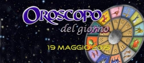 Oroscopo del giorno, previsioni del 19 maggio 2015