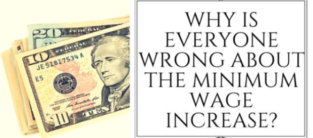 Why Is Everyone Wrong About the Minimum Wage Raise Why Is Everyone Wrong About the Minimum Wage Raise