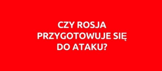 Czy Rosja przygotowuje się do ataku Czy Rosja przygotowuje się do ataku