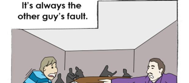 It's his fault! It is always the other guy's fault It's his fault! It is always the other guy's fault