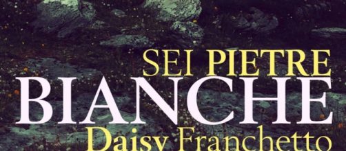 Sei pietre bianche: romanzo di Daisy Franchetto