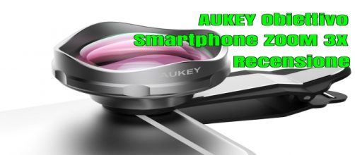 Aukey obiettivo per smartphone zoom 3x recensione PL-BL02