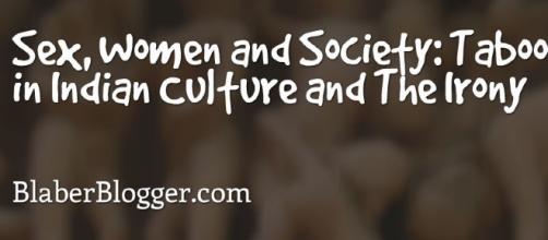 Sex, Women and Society: Taboo in Indian Culture and The Irony ... - blaberblogger.com