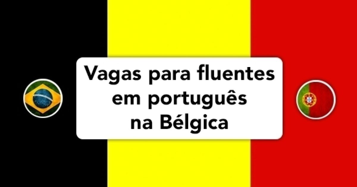 Vagas na Bélgica para quem fala português