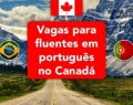 Vagas para fluentes em português no Canadá