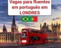 Londres tem vagas abertas para profissionais fluentes em português