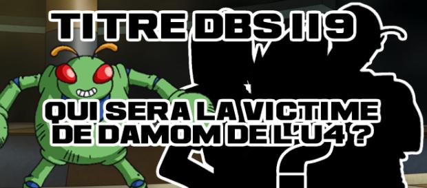 Titre DBS 119 : Qui sera la victime de Damom de l'univers 4... C-17, C-18, Vegeta, Piccolo éliminé ? Titre DBS 119 : Qui sera la victime de Damom de l'univers 4... C-17, C-18, Vegeta, Piccolo éliminé ?