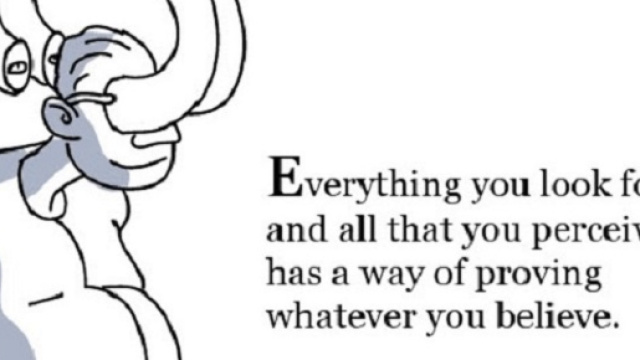 Tutto ci&ograve; che cerchi e tutto ci&ograve; che percepisci &egrave; un modo di dimostrare ci&ograve; in cui credi.