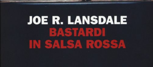 ‘Bastardi in salsa rossa’, il nuovo libro di Joe R. Lansdale