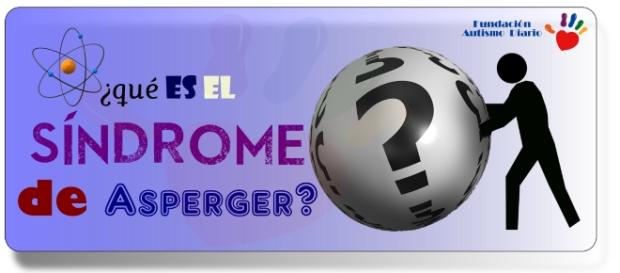 Conviviendo con el Síndrome de Asperger? Conviviendo con el Síndrome de Asperger?