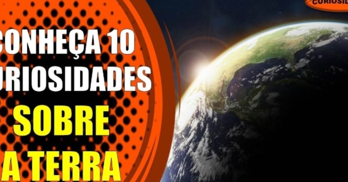 10 Curiosidades Sobre O Planeta Terra