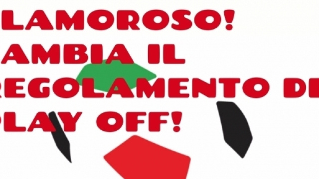 Clamoroso, cambia il regolamento dei play off.