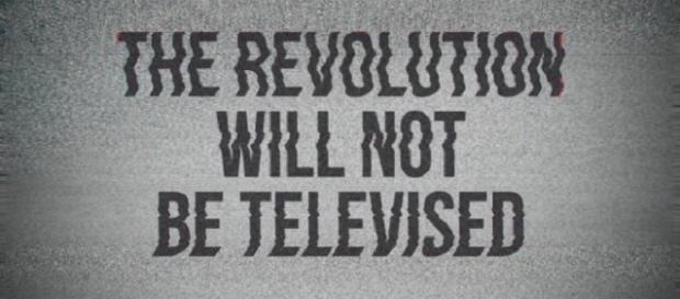 The revolution will not be televised (source: clarioncontentmedia.com) The revolution will not be televised (source: clarioncontentmedia.com)