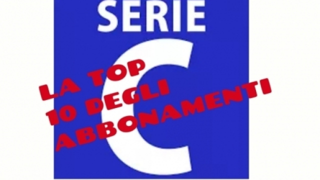 Serie C: ecco la Top 10 degli abbonamenti