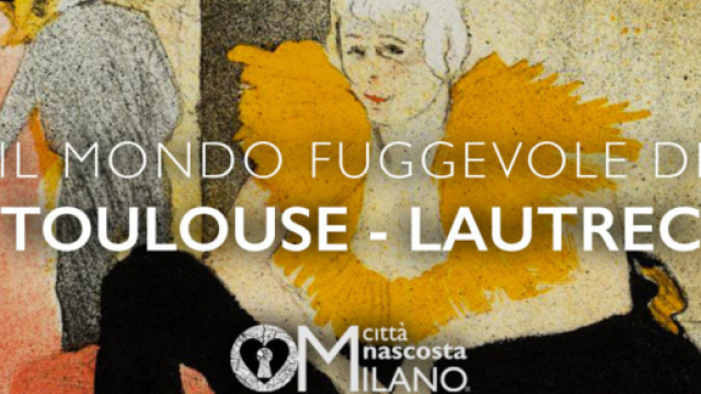 Il mondo fuggevole di Toulouse-Lautrec - cittanascostamilano.it