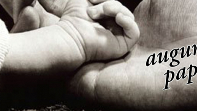 Gli auguri di buona Festa del Pap&agrave; 2019