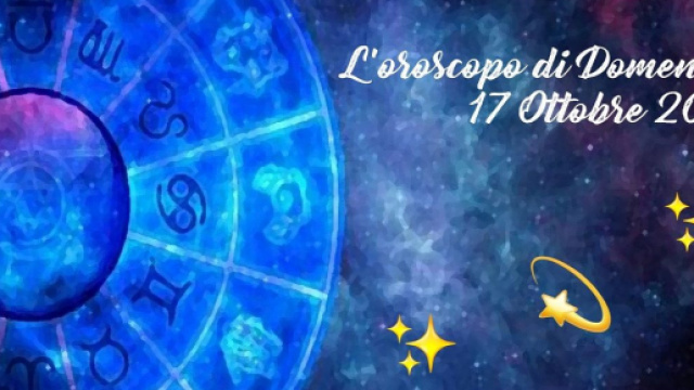 Oroscopo e previsioni della giornata di domenica 17 ottobre 2021