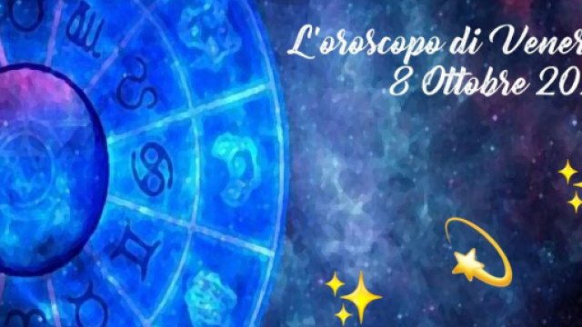 L'oroscopo della giornata di venerdì 8 ottobre 2021.