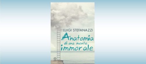 Recensione: 'Anatomia di una mente immorale' di Luigi Stefanazzi.