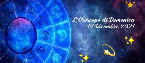 Oroscopo e previsioni della giornata di domenica 12 dicembre 2021