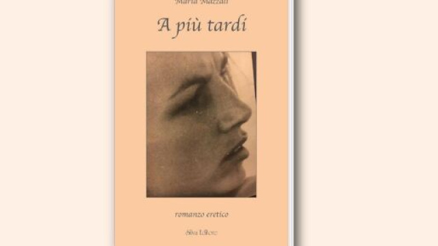 'A pi&ugrave; tardi' di Maria Mazzali (Silva Editore).