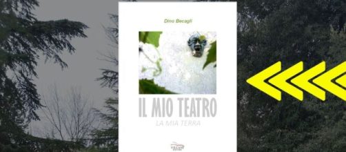Il mio teatro, la mia terra, il libro di Dino Becagli (Villani Editore).