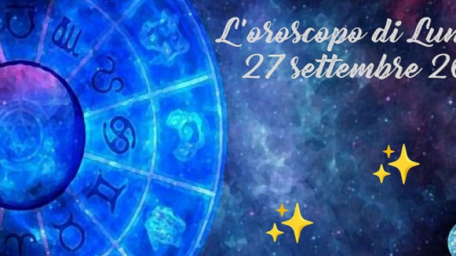 Previsioni oroscopo per la giornata di lunedì 27 settembre 2021