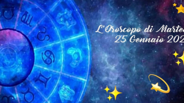 L'oroscopo di martedì 25 gennaio 2022