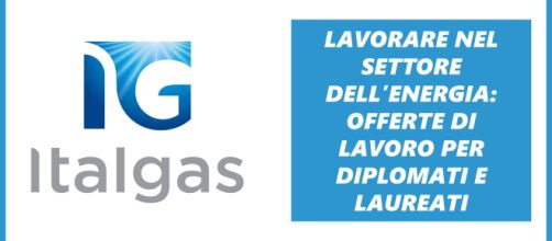 Italgas ricerca diplomati e laureati per lavoro tecnico e d'ufficio.