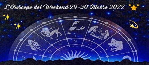 L'oroscopo del weekend 29 - 30 ottobre 2022.