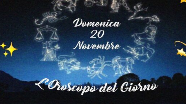 L'oroscopo della giornata di domenica 20 novembre.