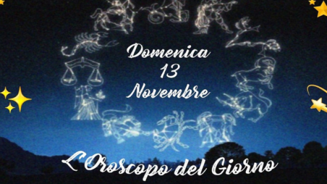 L'oroscopo della giornata di domenica 13 novembre