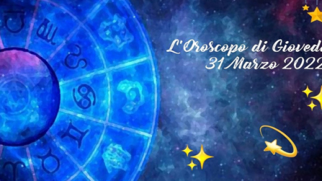 L'oroscopo di giovedì 31 marzo: Sagittario in rialzo, giornata agrodolce per il Leone.
