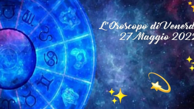 L'oroscopo di venerdì 27 maggio: Marte in trigono per il Leone, Acquario permaloso.