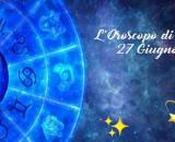 Oroscopo e previsioni della giornata di lunedì 27 giugno 2022