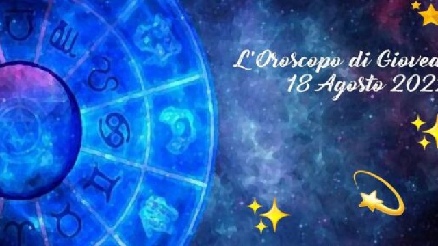 Oroscopo e pagelle della giornata di giovedì 18 agosto 2022