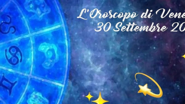 L'oroscopo di venerdì 30 settembre: Sagittario torna ai vertici, Toro professionale.