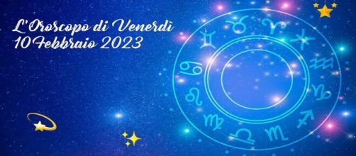 L'oroscopo della giornata di venerdì 10 febbraio 2023