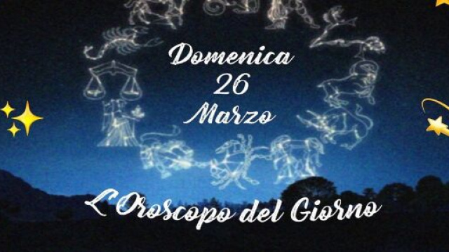 L'oroscopo della giornata di domenica 26 marzo 2023.