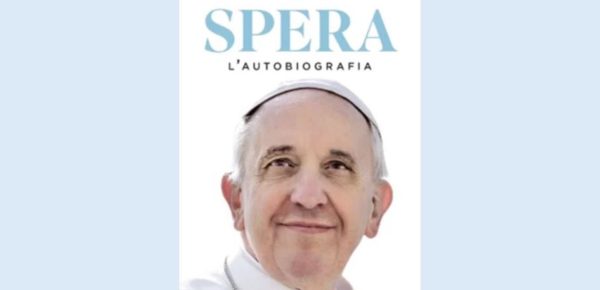 È uscito il nuovo libro di Papa Francesco: si intitola 'Spera' ed è  un'autobiografia